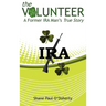 The Volunteer: A Former IRA Man's True Story