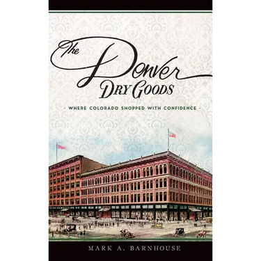 The Denver Dry Goods: Where Colorado Shopped with Confidence