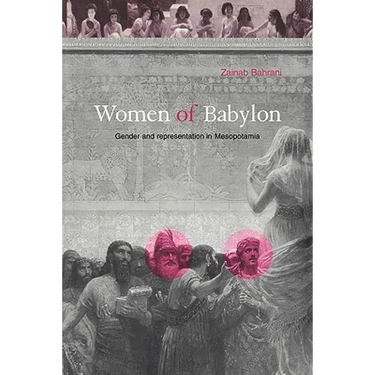 Women of Babylon: Gender and Representation in Mesopotamia
