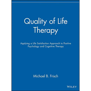 Quality of Life Therapy: Applying a Life Satisfaction Approach to Positive Psychology and Cognitive Therapy