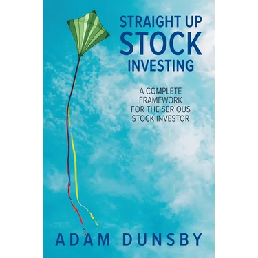 Straight Up Stock Investing: A Complete Framework for the Serious Stock Investor