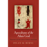 Apocalypse of the Alien God: Platonism and the Exile of Sethian Gnosticism