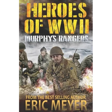 Heroes of World War II: Murphy's Rangers