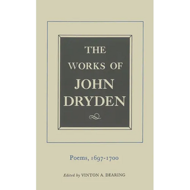 The Works of John Dryden, Volume VII: Poems, 1697-1700 Volume 7