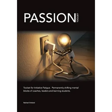 PASSION Toolset: for Initiative Fatigue. Permanently shifting mental blocks of coaches leaders and learning students
