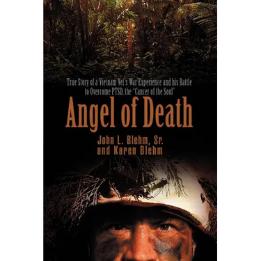 Angel of Death: True Story of a Vietnam Vet's War Experience and His Battle to Overcome Ptsd, the Cancer of the Soul