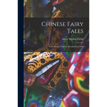 Chinese Fairy Tales: Forty Stories Told by Almond-eyed Folk