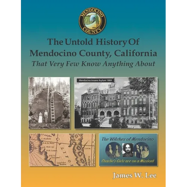 The Untold History of Mendocino County, California (Black and White): That Very Few Know Anything About