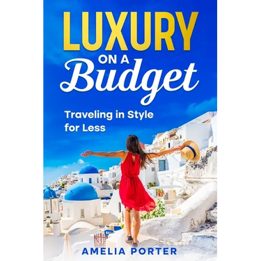Luxury on a Budget: Traveling in Style for Less
