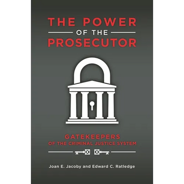 The Power of the Prosecutor: Gatekeepers of the Criminal Justice System