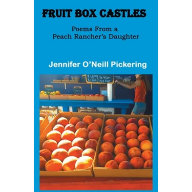 Fruit Box Castles: Poems From a Peach Rancher's Daughter