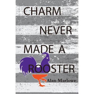 Charm Never Made a Rooster