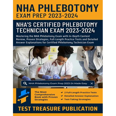 NHA Phlebotomy Exam Prep 2023-2024: Mastering the NHA Phlebotomy Exam with In-Depth Content Review, Proven Strategies, Full-Length Practice Tests and