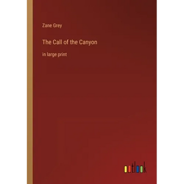 The Call of the Canyon: in large print