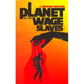 Planet of the Wage Slaves