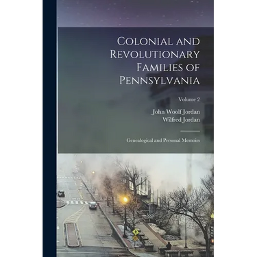 Colonial and Revolutionary Families of Pennsylvania; Genealogical and Personal Memoirs; Volume 2