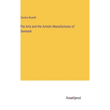 The Arts and the Artistic Manufactures of Denmark