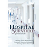 Hospital Survival: A Personal, Serious, Metaphysical and Occasionally Humorous Examination of Surviving a Serious Disease