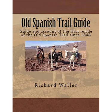 Old Spanish Trail Guide: Guide and account of the first reride of the Old Spanish Trail since 1848