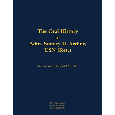 The Oral History of Adm. Stanley R. Arthur, USN (Ret.): 1935-