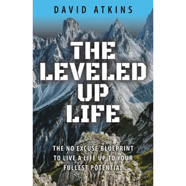 The Leveled Up Life: The No Excuse Blueprint to Live a Life Up to Your Fullest Potential