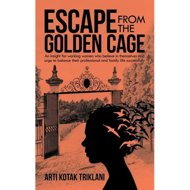 Escape from the Golden Cage: An Insight for Working Women Who Believe in Themselves and Urge to Balance Their Professional and Family Life Successfull