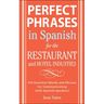 Perfect Phrases in Spanish for the Hotel and Restaurant Industries: 500 + Essential Words and Phrases for Communicating with Spanish-Speakers