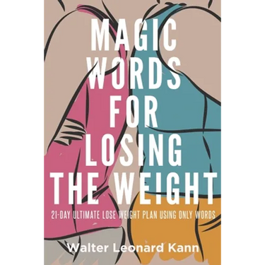 Magic Words for Losing the Weight: 21-Day Ultimate Lose Weight Plan Using Only Words