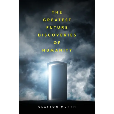 The Greatest Future Discoveries of Humanity