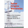 Radar Origins Worldwide: History of Its Evolution in 13 Nations Through World War II