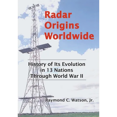 Radar Origins Worldwide: History of Its Evolution in 13 Nations Through World War II