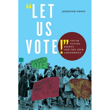 Let Us Vote!: Youth Voting Rights and the 26th Amendment