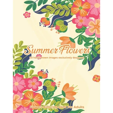 Summer Flowers: Flowers Coloring Book For Adults: 50 hand-drawn images exclusively designed