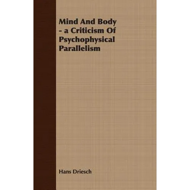 Mind And Body - a Criticism Of Psychophysical Parallelism