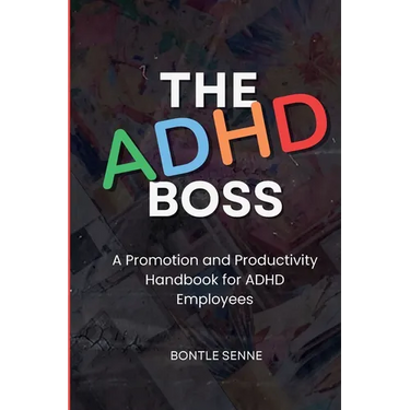 The ADHD Boss: A Productivity and Promotion Handbook for ADHD Employees