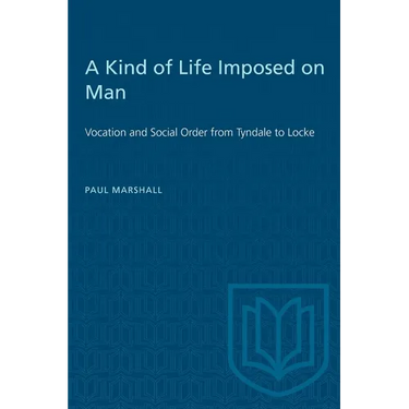 A Kind of Life Imposed on Man: Vocation and Social Order from Tyndale to Locke