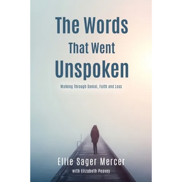 The Words That Went Unspoken: Walking Through Denial, Faith and Loss