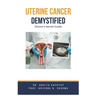 Uterine Cancer Demystified Doctors Secret Guide