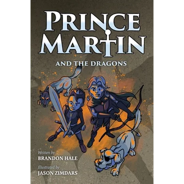 Prince Martin and the Dragons: A Classic Adventure Book About a Boy, a Knight, & the True Meaning of Loyalty