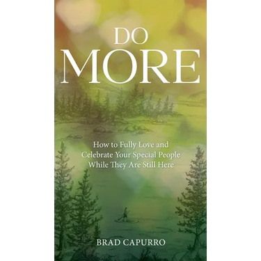 Do More: How to Fully Love and Celebrate Your Special People While They Are Still Here