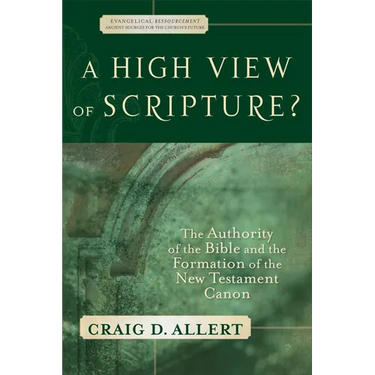 A High View of Scripture?: The Authority of the Bible and the Formation of the New Testament Canon