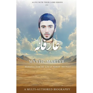 Mystic Martyr: Memories from the Life of Aḥmad ʿAlī Nayrī