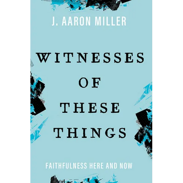 Witnesses of These Things: Faithfulness Here and Now