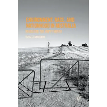 Environment, Race, and Nationhood in Australia: Revisiting the Empty North