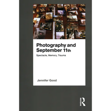 Photography and September 11th: Spectacle, Memory, Trauma