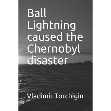 Ball Lightning caused the Chernobyl disaster