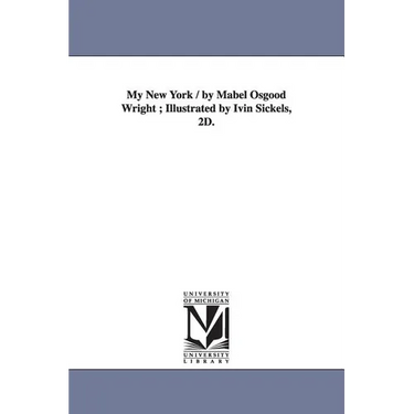 My New York / by Mabel Osgood Wright; Illustrated by Ivin Sickels, 2D.