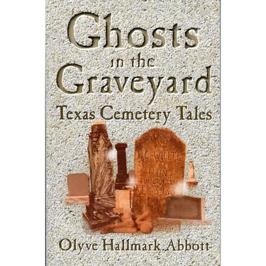 Ghosts In The Graveyard: Texas Cemetery Tales
