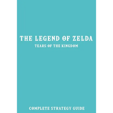 The Legend of Zelda Tears of the Kingdom: Complete Strategy Guide