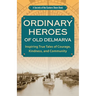 Ordinary Heroes of Old Delmarva: Inspiring True Tales of Courage, Kindness, and Community